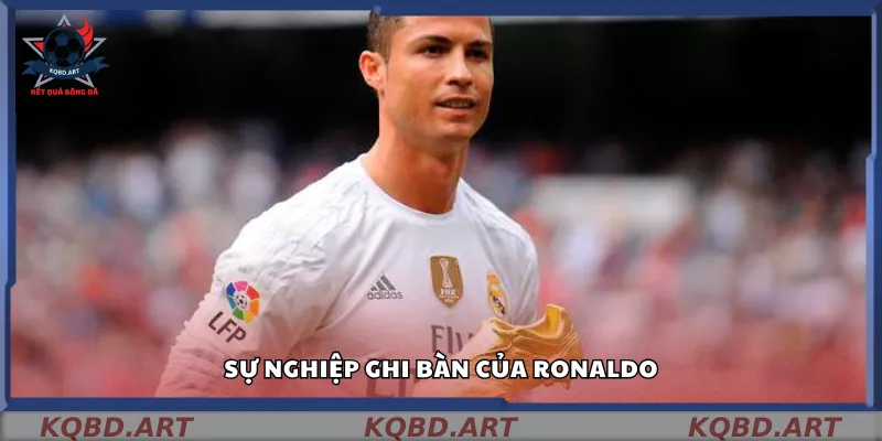 Tìm hiểu sự nghiệp ghi bàn của Ronaldo