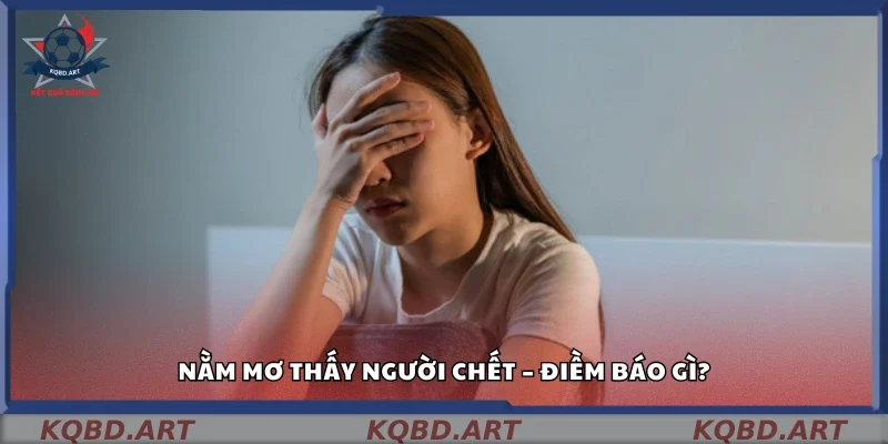 Mơ thấy người chết mang ý nghĩa gì?