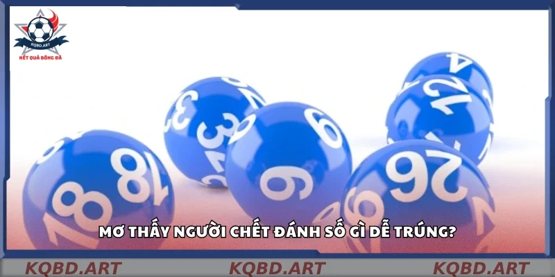 Giấc mơ người chết ứng với con số nào?