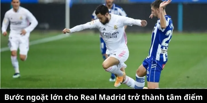 Bước ngoặt lớn cho Real Madrid trở thành tâm điểm