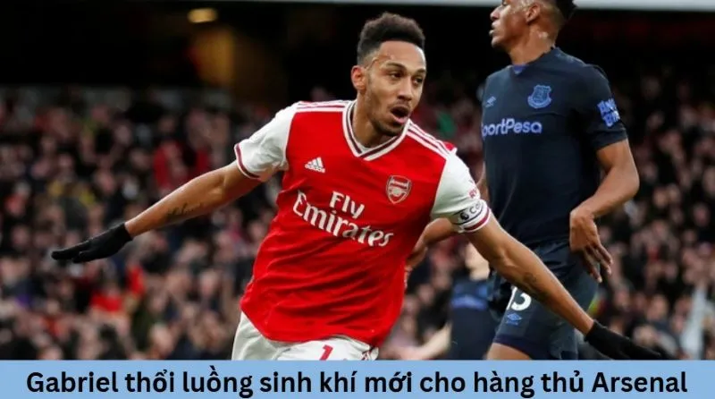 Gabriel tái xuất, thổi luồng sinh khí mới cho hàng thủ Arsenal