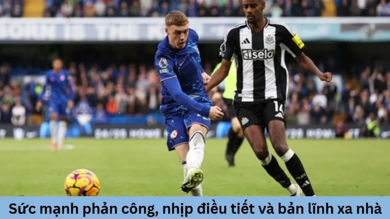 Chelsea - Bản lĩnh sân khách và dấu ấn chiến thuật 