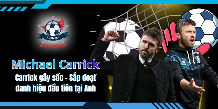 Carrick gây sốc - Sắp đoạt danh hiệu đầu tiên tại Anh