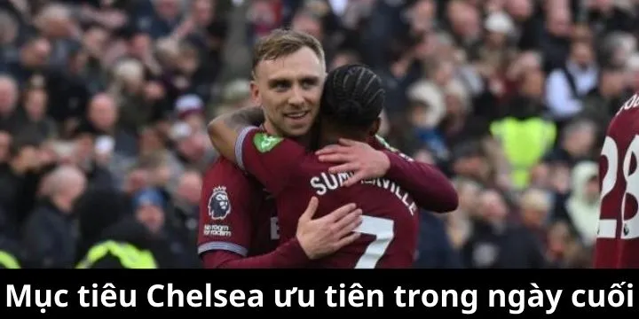 Danh sách mục tiêu của Chelsea được rút gọn trong ngày cuối